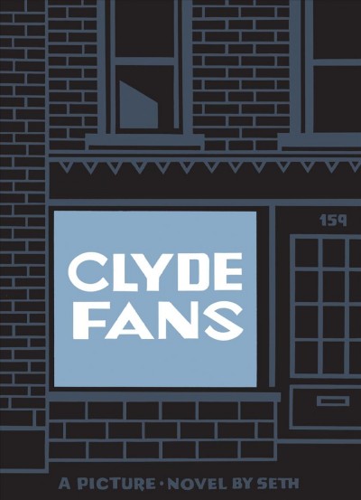 Clyde Fans : a picture novel / by Seth.