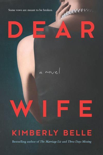 Dear wife : a novel / Kimberly Belle.