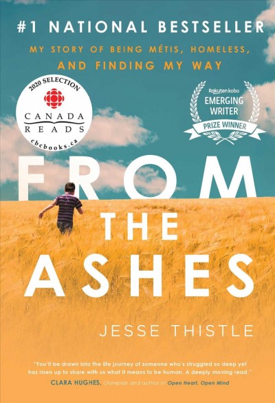 From the ashes : my story of being Métis, homeless, and finding my way / by Jesse Thistle.