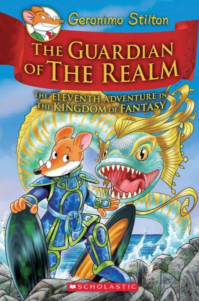 The guardian of the realm : the eleventh adventure in the Kingdom of Fantasy / Geronimo Stilton ; [translated by Julia Heim].