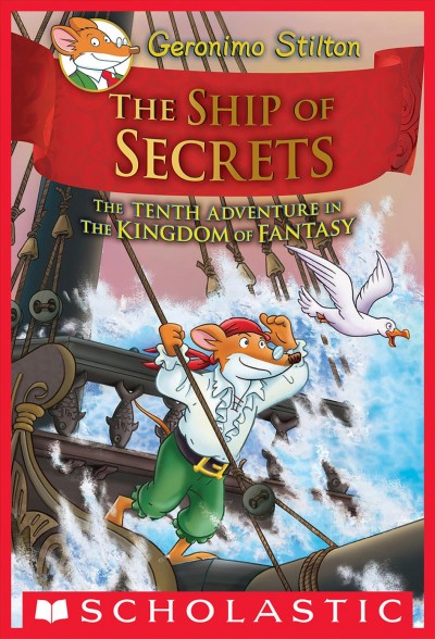 The ship of secrets : the tenth adventure in the kingdom of fantasy / Geronimo Stilton ; illustrations by Silvia Bigolin [and 4 others] ; color by Christian Aliprandi.