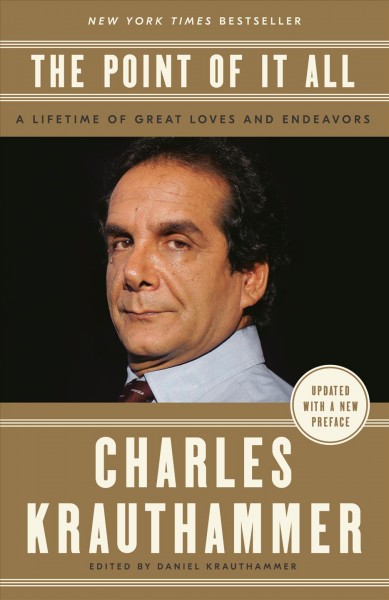 The point of it all : a lifetime of great loves and endeavors / Charles Krauthammer ; edited by Daniel Krauthammer.