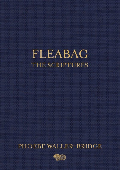 Fleabag : the scriptures / Phoebe Waller-Bridge.
