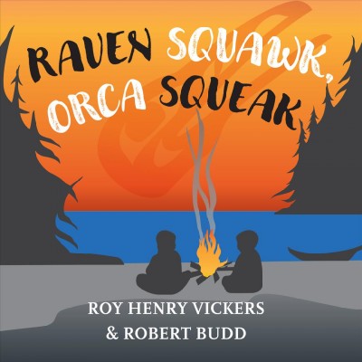 Raven squawk, orca squeak / Roy Henry Vickers & Robert Budd.