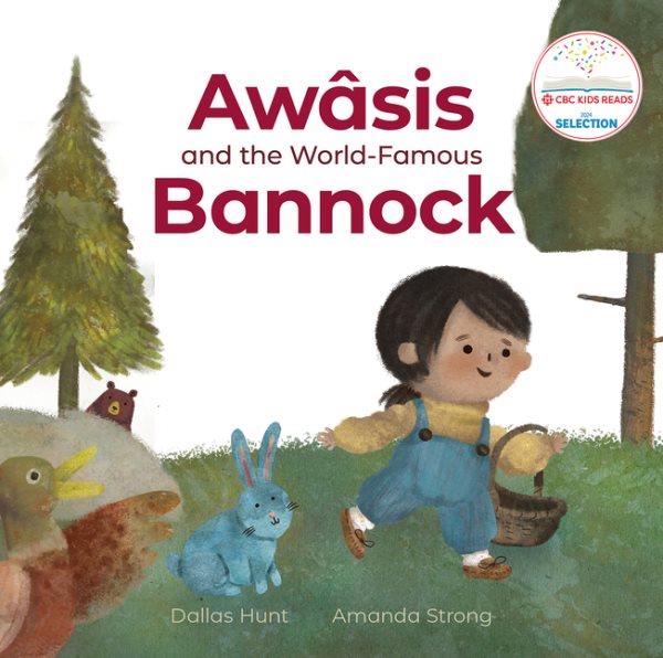 Awâsis and the world-famous bannock / Dallas Hunt, Amanda Strong.