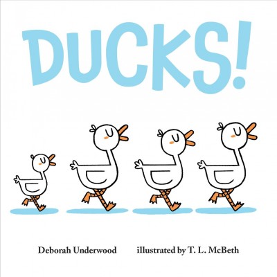 Ducks! / Deborah Underwood ; illustrated by T.L. McBeth.