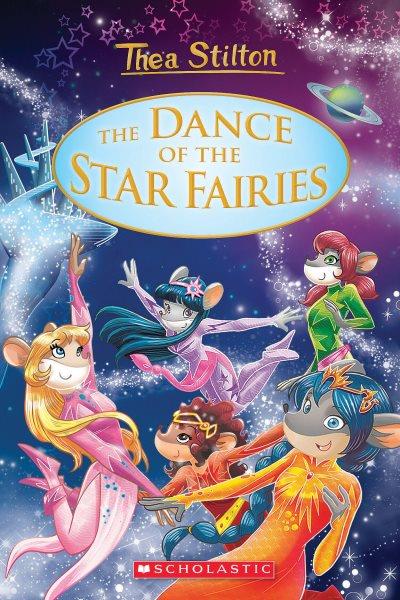 The dance of the star fairies / Thea Stilton ; cover art by Iacopo Bruno [and 3 others] ; illustrations by Giuseppe Facciotto [and 4 others] ; translated by Julia Heim.