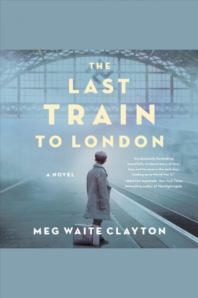 The last train to London : a novel / Meg Waite Clayton.