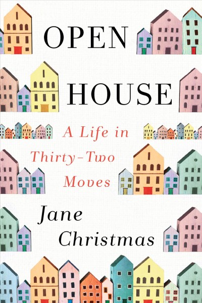 Open house : a life in thirty-two moves / Jane Christmas.