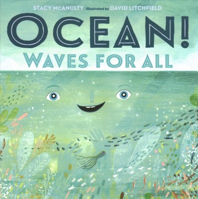Ocean! : waves for all / by Ocean (with Stacy McAnulty) ; illustrated by Ocean (and David Litchfield).