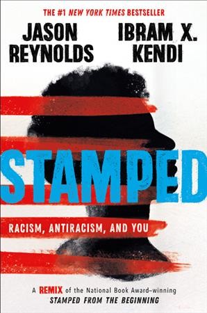 Stamped : racism, antiracism, and you / Ibram X. Kendi and Jason Reynolds.