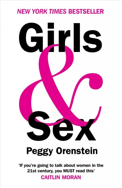 Girls & sex : navigating the complicated new landscape / Peggy Orenstein.
