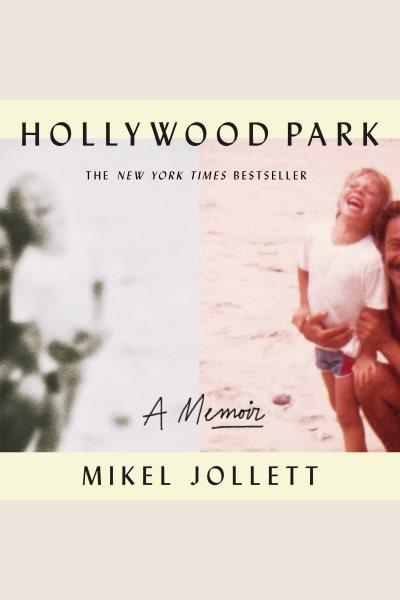 Hollywood Park : a memoir / Mikel Jollett.