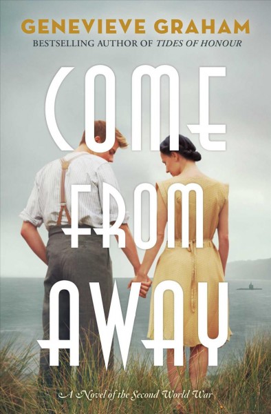 Come from away : a novel of the Second World War / Genevieve Graham.