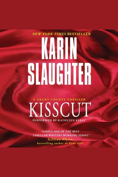 Kisscut : a Grant County thriller / Karin Slaughter.