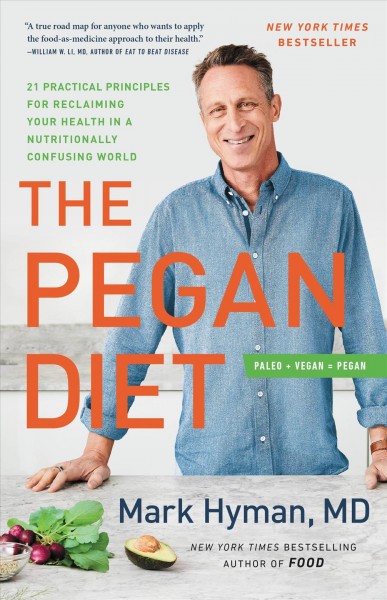 The pegan diet : 21 practical principles for reclaiming your health in a nutritionally confusing world / Mark Hyman, MD.