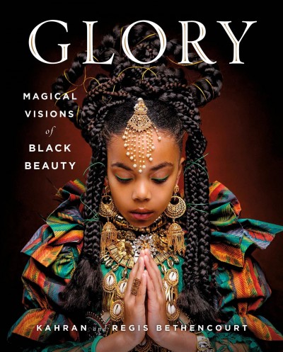 Glory : magical visions of black beauty / Kahran and Regis Bethencourt.