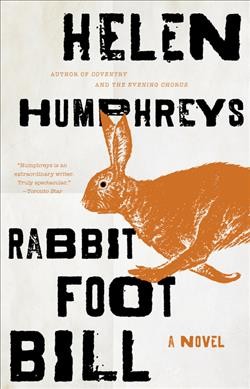 Rabbit Foot Bill : a novel / Helen Humphreys.