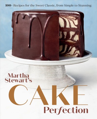Martha Stewart's cake perfection : 100+ recipes for the sweet classic, from simple to stunning / from the kitchens of Martha Stewart ; photographs by Lennart Weibull and others.