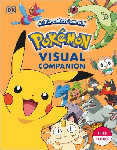 Pokémon visual companion / written by: Simcha Whitehill, Lawrence Neves, Katherine Fang, Cris Silvestri, and Glenn Dakin.
