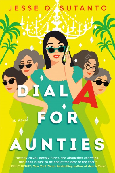 Dial A for Aunties : a novel / Jesse Q. Sutanto.