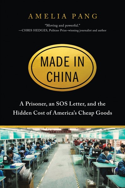 Made in China : a prisoner, an SOS letter, and the hidden cost of America's cheap goods / Amelia Pang.