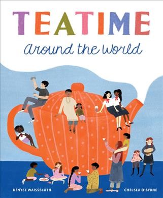 Teatime around the world / Denyse Waissbluth ; Chelsea O'Byrne.