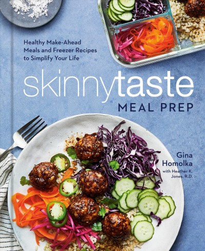 Skinnytaste meal prep [electronic resource] : healthy make-ahead meals and freezer recipes to simplify your life / Gina Homolka.