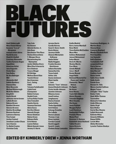 Black futures / edited by Kimberly Drew + Jenna Wortham.
