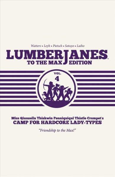 Lumberjanes : to the max edition. Volume four / written by Shannon Watters & Kat Leyh ; illustrated by Carey Pietsch ; colors by Maarta Laiho ; letters by Aubrey Aiese.