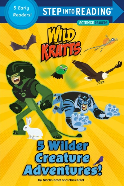5 wilder creature adventures! : A collection of five early readers / by Martin Kratt and Chris Kratt.