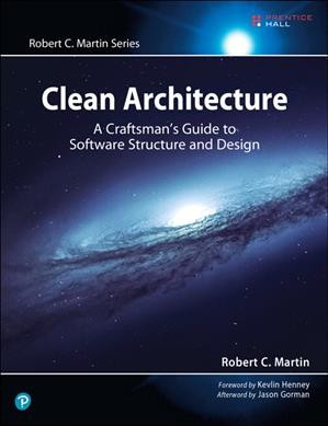 Clean architecture : a craftsman's guide to software structure and design / Robert C. Martin.