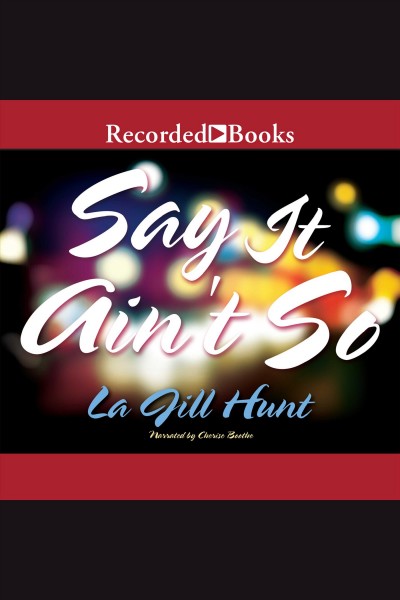 Say it ain't so [electronic resource]. La Jill Hunt.