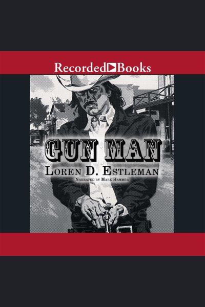 Gun man [electronic resource]. Loren D Estleman.