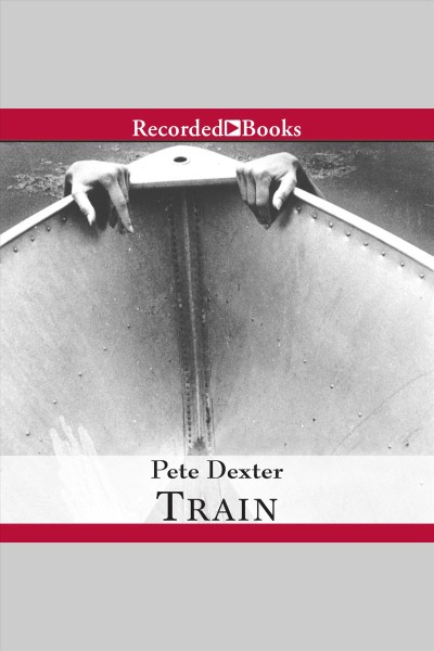 Train [electronic resource]. Pete Dexter.