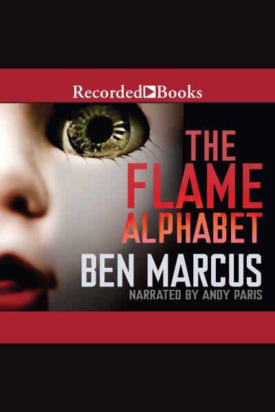 The flame alphabet [electronic resource]. Ben Marcus.