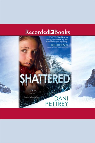 Shattered [electronic resource] : Alaskan courage series, book 2. Pettrey Dani.