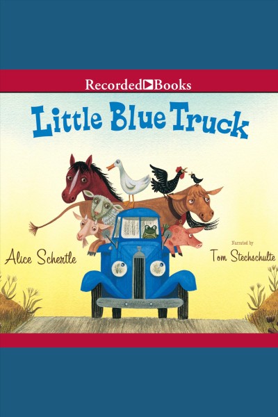 Little blue truck series, book 1 [electronic resource]. Alice Schertle.