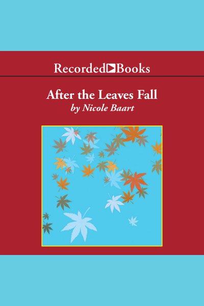 After the leaves fall [electronic resource] : Julia desmit series, book 1. Nicole Baart.