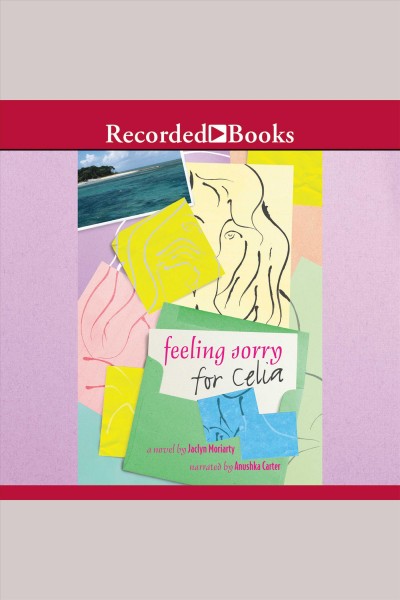 Feeling sorry for celia [electronic resource] : Ashbury/brookfield series, book 1. Jaclyn Moriarty.