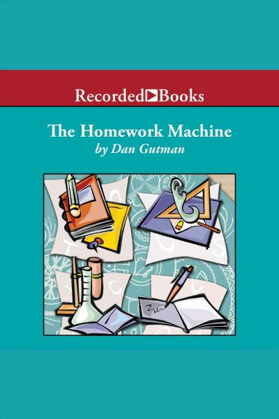 The homework machine [electronic resource] : Homework machine series, book 1. Dan Gutman.