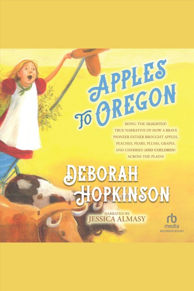 Apples to oregon [electronic resource]. Deborah Hopkinson.
