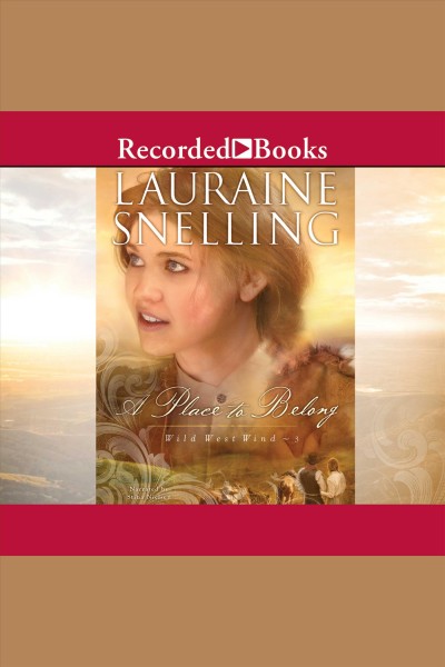 A place to belong [electronic resource] : Wild west wind series, book 3. Lauraine Snelling.