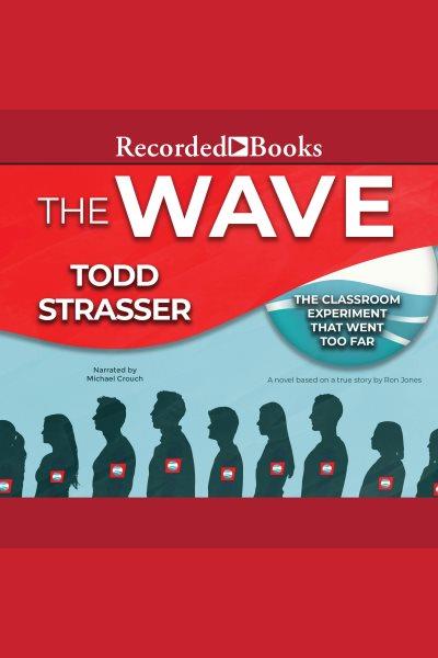 The wave [electronic resource] : Based on a true story by ron jones-the classroom experiment that went too far. Todd Strasser.
