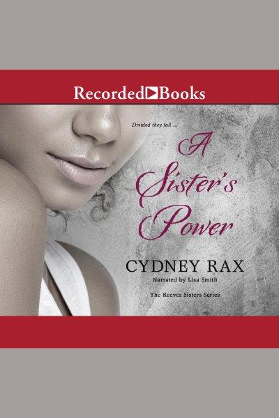 A sister's power [electronic resource] : Reeves sisters series, book 3. Rax Cydney.