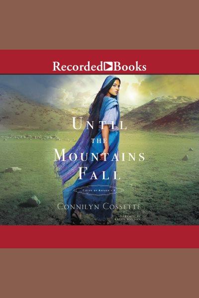 Until the mountains fall [electronic resource] : Cities of refuge series, book 3. Cossette Connilyn.