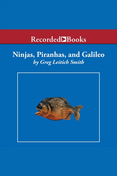Ninjas, piranhas, and galileo [electronic resource]. Smith Greg Leitich.