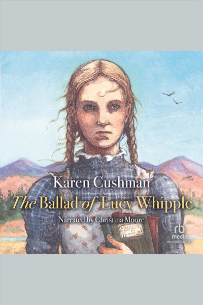 The ballad of lucy whipple [electronic resource]. Karen Cushman.