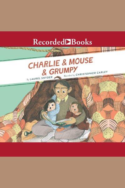 Charlie & mouse & grumpy [electronic resource] : Charlie & mouse series, book 2. Laurel Snyder.