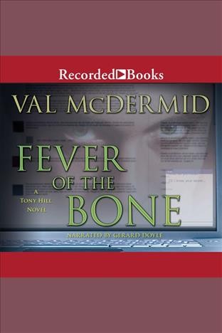 Fever of the bone [electronic resource] : Tony hill & carol jordan series, book 6. Val McDermid.